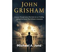 JOHN GRISHAM: THE BIOGRAPHY OF THE MAN WHO MADE THE LAW THRILLING: A Journey Through Justice, Imagination, and the Stories That Defined a Generation