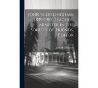 John H. Dillingham, 1839-1910, Teacher, Minister In The Society Of Friends, Editor