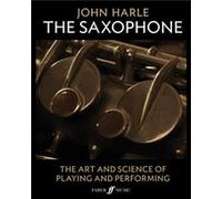 John Harle – The Saxophone: The Art and Science of Playing and Performing – Faber Music
