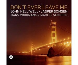 John Helliwell, Jasper Somsen, Hans Vroomans & Marcel Seri Don't Ever Leav (CD)