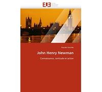 John Henry Newman: Connaissance, certitude et action