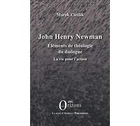 John Henry Newman: Eléments de théologie du dialogue - La vie pour l'action