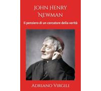 John Henry Newman: Il pensiero di un cercatore della verità