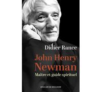 John Henry Newman Maître et guide spirituel - Didier Rance - Des De Brouwer - broché - Témoignage