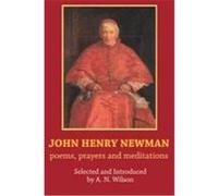 John Henry Newman: Poems, Prayers and Meditations Wilson, A. N. (Auteur)