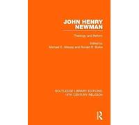 John Henry Newman: Theology And Reform (Routledge Library Editions: 19th Century Religion)