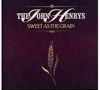 John Henrys - Sweet As the Grain