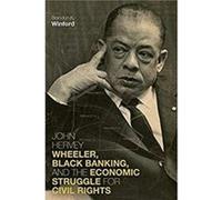 John Hervey Wheeler Black Banking and the Economic Struggle for Civil Rights by Brandon K. Winford Brandon K. Winford (Auteur)