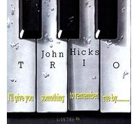 John Hicks Trio - I'll Give You Something to Remember Me. [Import]