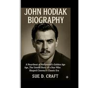 JOHN HODIAK BIOGRAPHY: A Heartbeat of Hollywood's Golden Age_ The Untold Story of a Star who Shaped Cinema's Classic Era