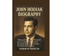 JOHN HODIAK BIOGRAPHY: Hollywood’s Quiet Star - The Untold Story of a Mid-Century Icon, His Remarkable Journey, and the Roles That Made Him Legendary