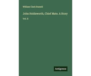 John Holdsworth, Chief Mate. A Story: Vol. II