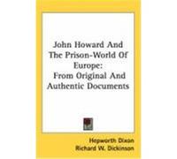 John Howard and the Prison-World of Europe: From Original and Authentic Documents Dixon, Hepworth (Auteur)