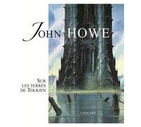 John Howe sur les terres de Tolkien - John Howe - Atalante - relié - Beau livre
