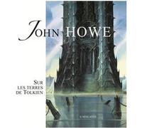 John Howe sur les terres de Tolkien John Howe (Auteur)