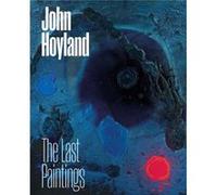 John Hoyland By artist John Hoyland , Edited by Sophie Kullmann , Edited by Wiz Patterson , Text by Natalie Adamson , Text by David Anfam , Text by Matthew Collings , Text by Sam Cornish , Text by Mel