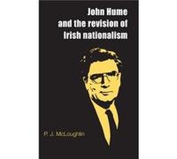 John Hume and the Revision of Irish Nationalism by P. J. McLoughlin McLoughlin, P. J. (Auteur)