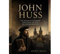 John Huss: The Bohemian Reformer Who Paved the Way for the Reformation
