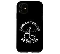 John « If John Can't Catch'em No One Can Fishing First Name » Coque pour iPhone 11