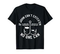John « If John Can't Catch'em No One Can Fishing First Name » T-Shirt