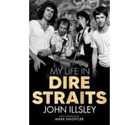 John Illsley My Life in Dire Straits (Relié)