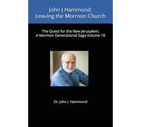 John J Hammond: Leaving the Mormon Church: The Quest for the New Jerusalem: A Mormon Generational Saga Volume 18