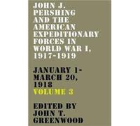 John J. Pershing and the American Expeditionary Forces in World War I 19171919 John J. Pershing and the American Expeditionary Forces in World War I 19171919 (Auteur)