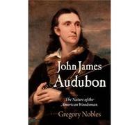 John James Audubon by Gregory Nobles Gregory Nobles (Auteur)