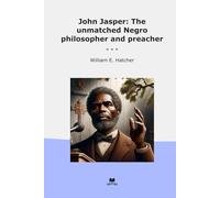 John Jasper: The unmatched Negro philosopher and preacher