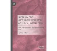 John Jay and Alexander Hamilton on Black Enslavement: New York Founders in a Revolutionary Age