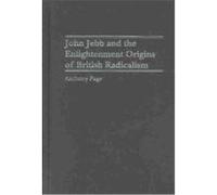 John Jebb and the Enlightenment Origins of British Radicalism Anthony Page (Auteur)