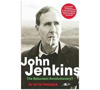 John Jenkins - The Reluctant Revolutionary? - Authorised Biography Of The Mastermind Behind The Sixties Welsh Bombing Campaign