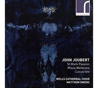 John Joubert: St Mark Passion, Missa Wellensis & Locus Iste