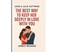 JOHN & JULIE GOTTMAN: The Best Way to Keep Her Deeply in Love with You