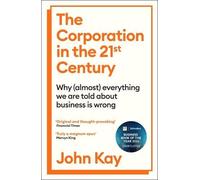 John Kay The Corporation in the Twenty-First Century (Poche)