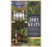 John Keats: Poetry, Life & Landscapes