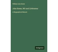 John Keese, Wit and Littérateur: A Biographical Memoir