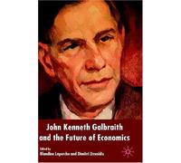 John Kenneth Galbraith And The Future Of Economics