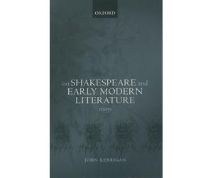 John Kerrigan On Shakespeare and Early Modern Literature (Poche)