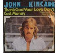 John Kincade - Thank God Your Love Don't Cost Money