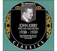 John Kirby & His Orchestra - 1938-1939 (Chronological Classics)