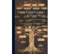 John Kitchel And Esther Peck; Their Ancestors, Descendants And Some Kindred Families