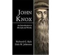 John Knox: An Introduction to His Life and Works Kyle, Richard G., Johnson, Dale W. (Auteur)