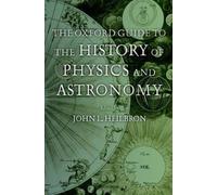 The Oxford Guide To The History of Physics And Astronomy John L. Heilbron (Auteur)