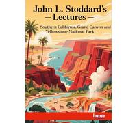 John L. Stoddard's Lectures: Southern California, Grand Canyon and Yellowstone National Park