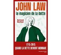John Law, le magicien de la dette Bertrand Martinot (Auteur)