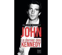 Olivier Royant – John, le dernier des Kennedy