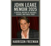 John Leake Memoir 2025: A Critical History of Vaccines, Science, and Public Trust
