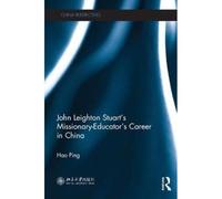 John Leighton Stuart's Missionary-Educator's Career In China