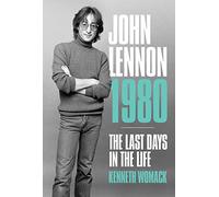 Kenneth Womack – John Lennon, 1980 : The Last Days in the Life